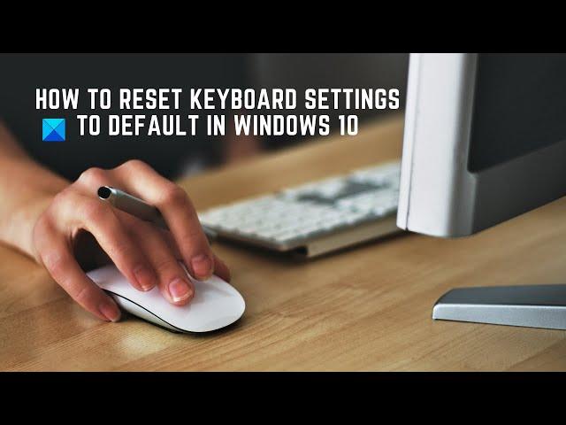 How to reset Keyboard settings to default in Windows 11/10