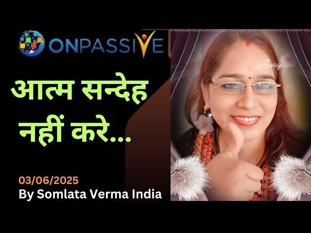 ONPASSIVE || Don’t Doubt || 3 June 2025 || Somlataverma ||