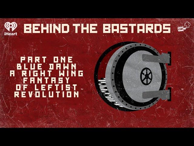 Part One: Blue Dawn: A Right Wing Fantasy of Leftist Revolution | BEHIND THE BASTARDS