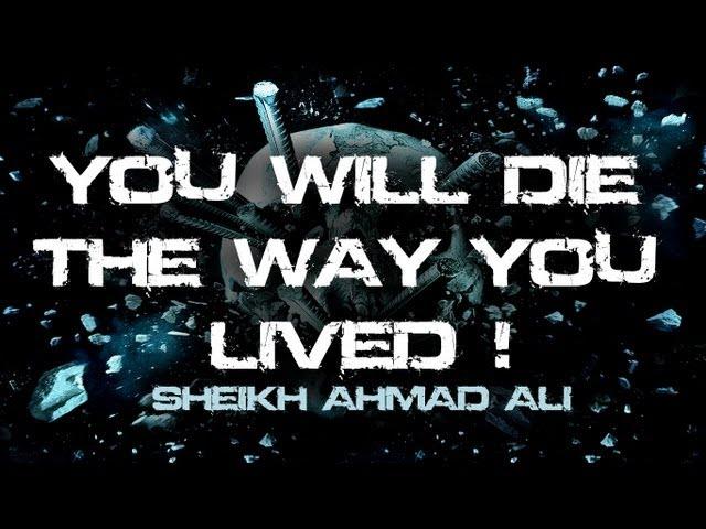 ᴴᴰ Sheikh Ahmad Ali - You Will Die The Way You Lived || Eye-Opener