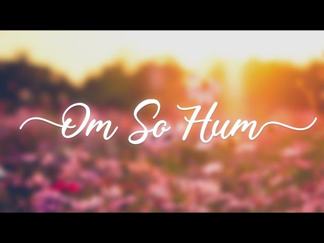 OM SO HUM - I am the Universe