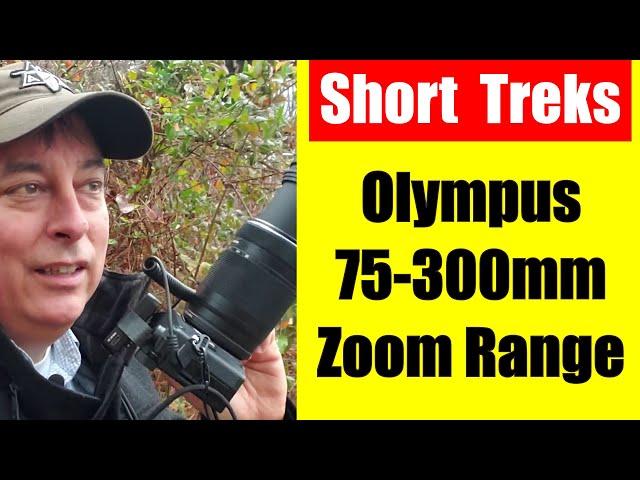 Short Treks: Olympus 75-300mm Zoom Range Demo ep.226