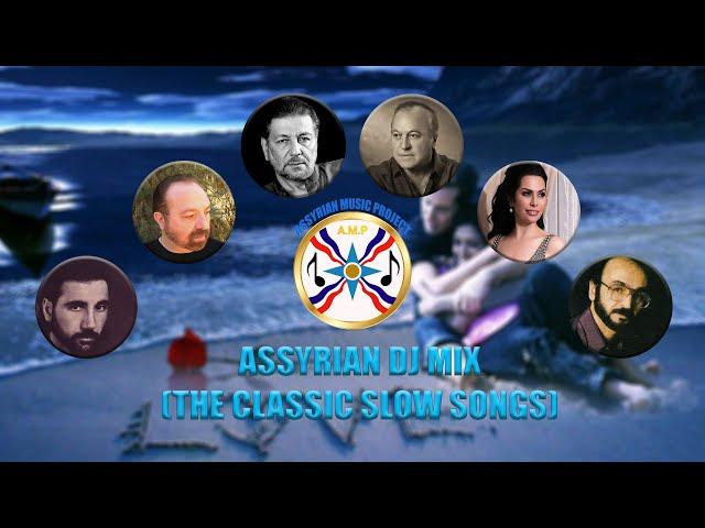 ASSYRIAN DJ MIX (THE CLASSIC SLOW SONGS)