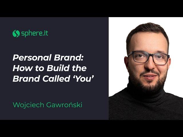 Personal Brand: How to Build the Brand Called ‘You’ - Wojtek Gawroński