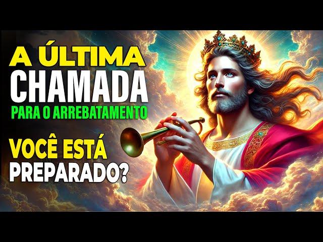 " ÚLTIMA CHAMADA para o ARREBATAMENTO  Você está pronto?"