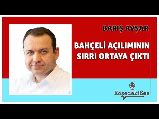 BARIŞ AVŞAR - "BAHÇELİ AÇILIMININ SIRRI ORTAYA ÇIKTI" * Köşe Yazısı Dinle *