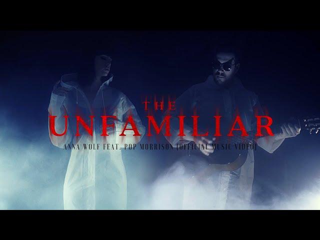 THE UNFAMILIAR Official Music Video - Anna Wolf ft. Pop Morrison