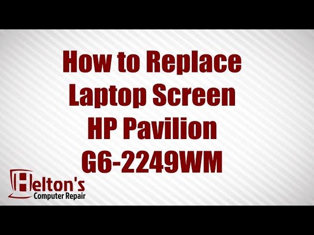 How to Replace a HP Pavilion G6-2249WM Laptop Screen