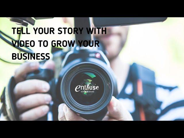 TELL YOUR STORY WITH VIDEO TO GROW YOUR BUSINESS