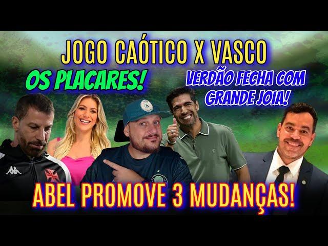 ABEL PROVOCA COM 3 MUDANÇAS! VASCO EM JOGO CAÓTICO! VERDÃO CONTRATA JOIA! RENATA FAN E OS PLACARES!