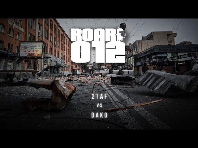 ROAR #012 : 2Taf vs. Dako