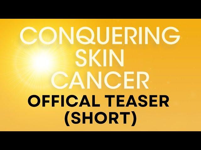 Conquering Skin Cancer | Extended Teaser [Short] #ConqueringCancerCampaign #ConqueringSkinCancer