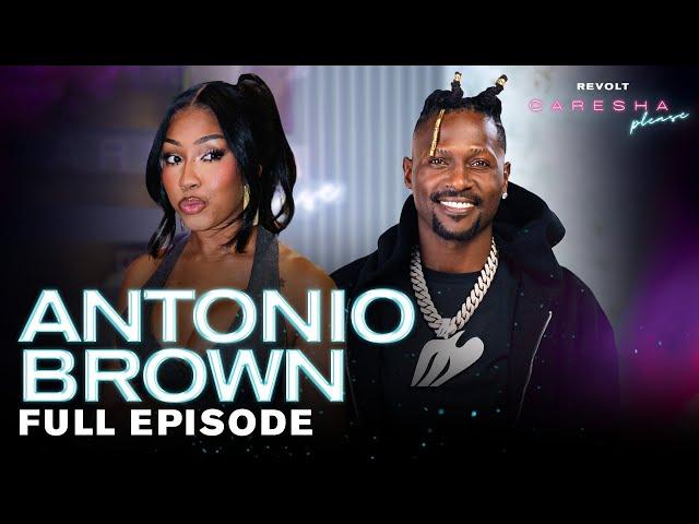 Antonio Brown Talks CTE Trauma, NFL Exit, Tom Brady, Trump, Fatherhood & More | Caresha Please