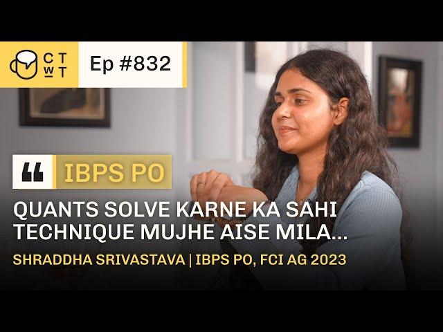 CTWT E832 - IBPS PO 2023 Topper Shraddha Srivastava | Third Attempt