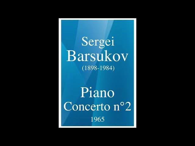 Sergei Barsukov (1898-1984): Piano Concerto No. 2 (1965)