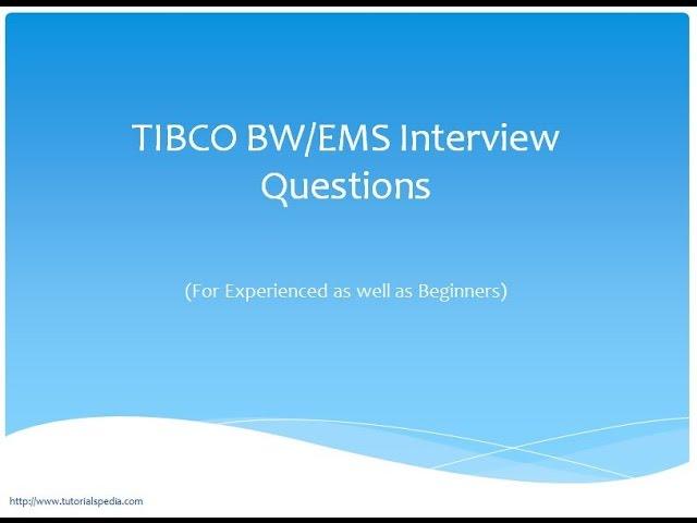 TIBCO BW, EMS Interview Questions Answers for Experienced and Beginners