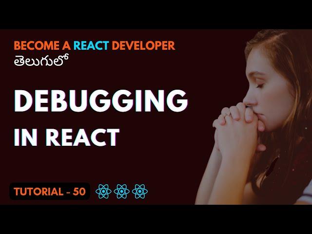 Debugging in React App | EP50 |  @Learn With Srikanth Racharla   తెలుగు