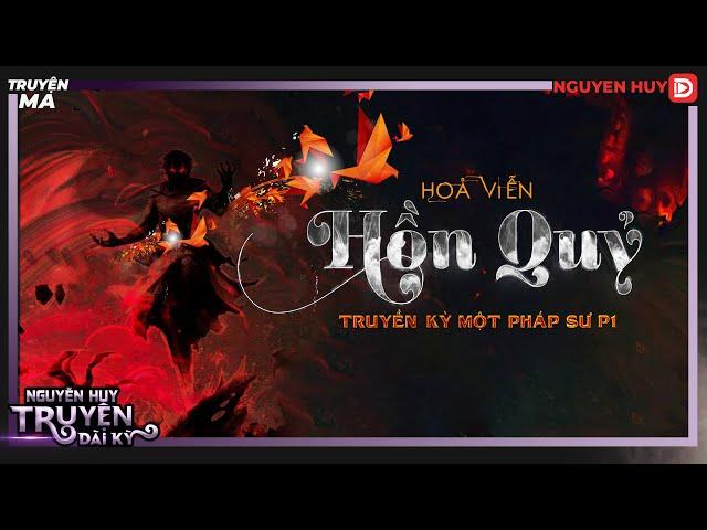 TRUYỆN MA : HỒN QUỶ - Truyền Kỳ Một Pháp Sư Phần 1 | Hỏa Viễn | Nguyễn Huy diễn đọc | Tập 1/4