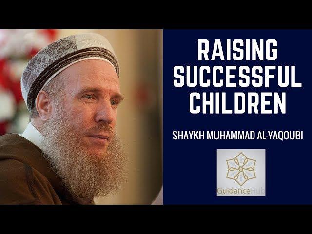 How to raise successful children | Shaykh Muhammad al Yaqoubi