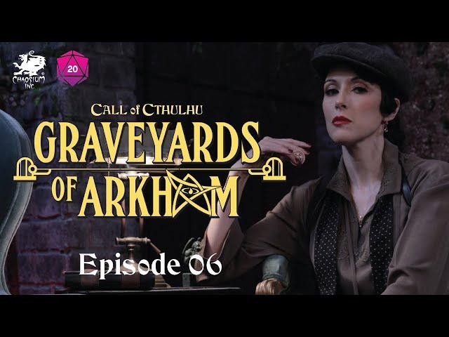 Graveyards of Arkham | Call of Cthulhu Actual Play | Episode 6