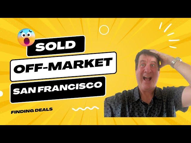 Living In San Francisco: Buy Off-market Homes - Get The Inside Scoop!