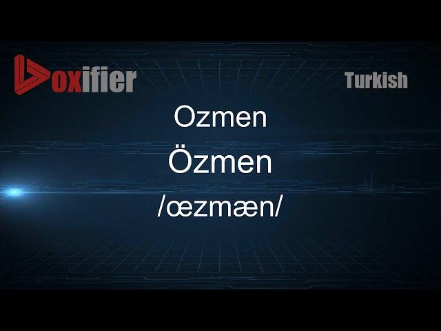 How to Pronounce Ozmen (Özmen) in Turkish - Voxifier.com