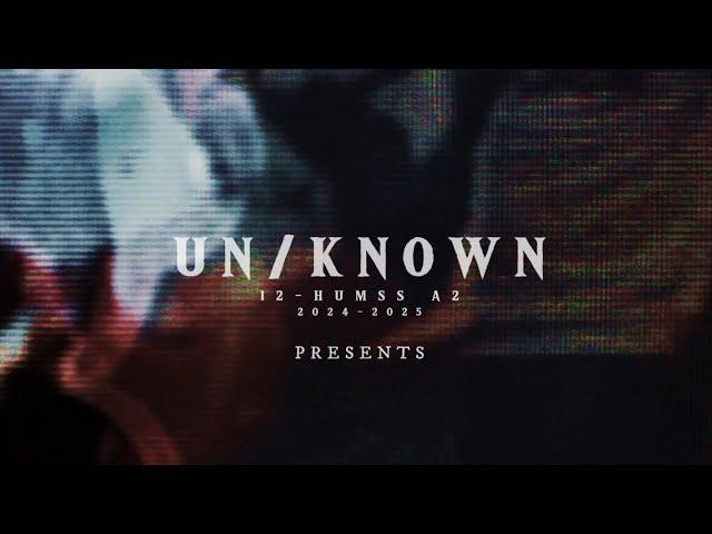 "UN/KNOWN" A short film by SHS HUMSS