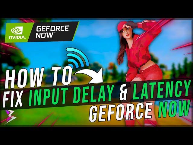 FIX ALL INPUT DELAY & LATENCY in GEFORCE NOW!