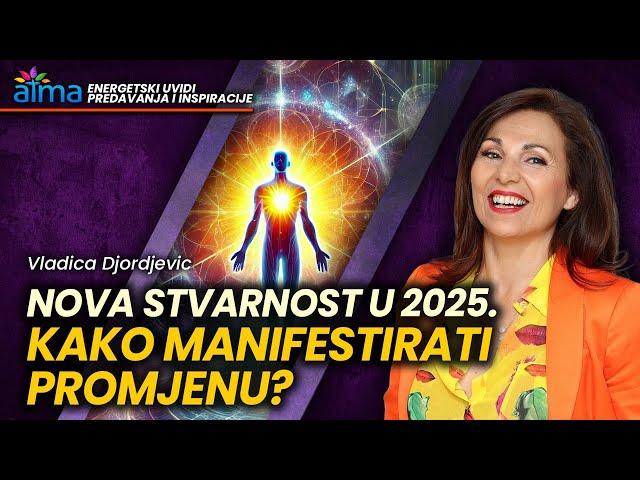 NOVA STVARNOST U 2025. - KAKO MANIFESTIRATI PROMJENU? / Vladica Djordjevic predavanje