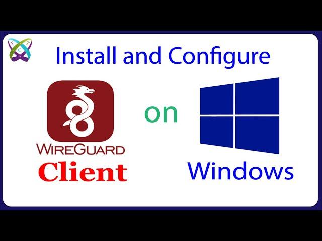 WireGuard - How to Install and Configure WireGuard Client on Windows