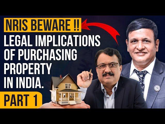 NRI’s Beware !! Legal Implications Of Purchasing Property In India.  Part 1