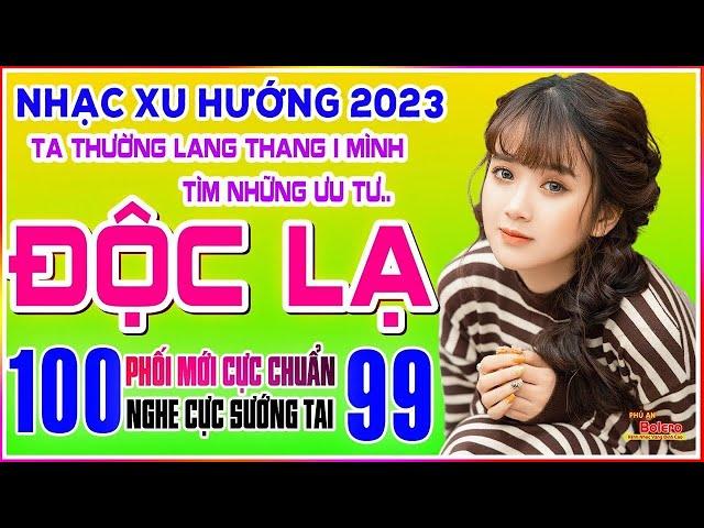 Nhạc Xu Hướng TikTok 2023 ĐỘC LẠ CÓ 102 - LK Ca Nhạc Toàn Bài Hay Bất Hủ, Thường Lang Thang Một Mình