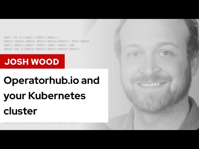 Operatorhub.io and your Kubernetes cluster | DevNation Tech Talk