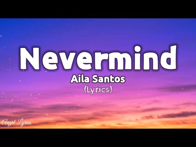 Nevermind Lyrics by Aila Santos