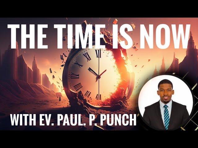 THE TIME IS NOW Day 1 ~ Ev Paul Punch