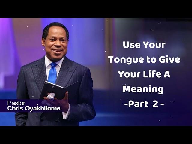 Use Your Tongue to Give Your Life A MeaningPart  2 - CHRIS OYAKHILOME