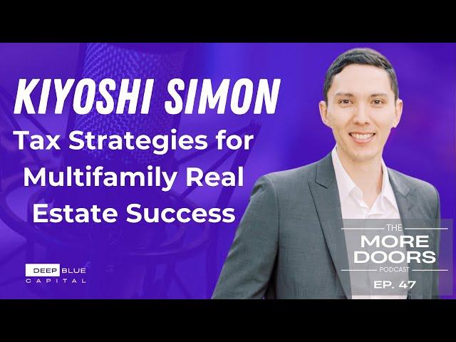 Ep. 47 - Tax Strategies for Multifamily Real Estate Success with Kiyoshi Simon