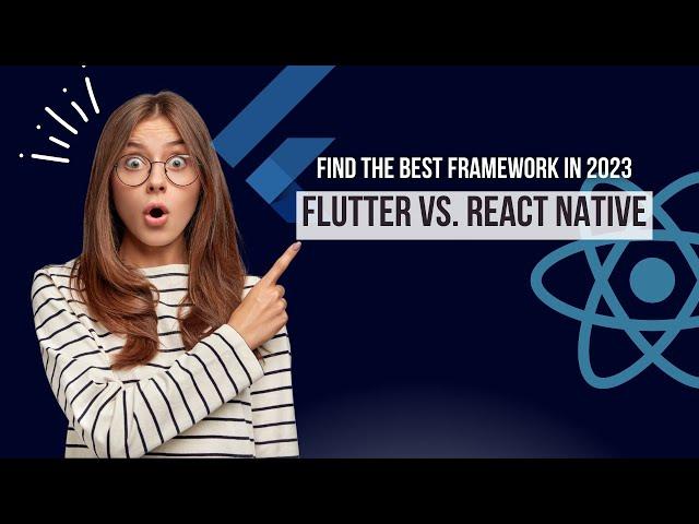 Flutter vs. React Native: Find the Best Framework in 2023
