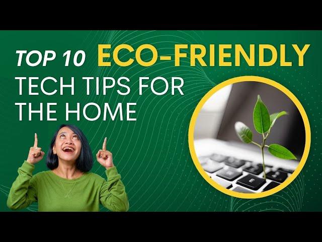 10 Eco-Friendly Tech Hacks for a Greener Home