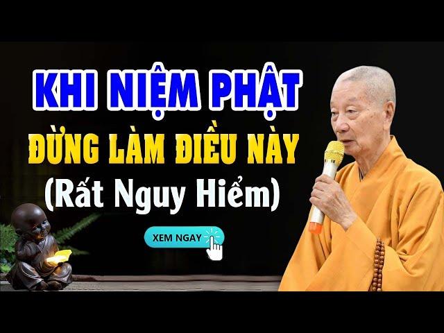 LƯU Ý! Lúc NIỆM PHẬT Đừng Khởi Niệm Này...RẤT NGUY HIỂM (nghe để tránh) | HT. Thích Trí Quảng