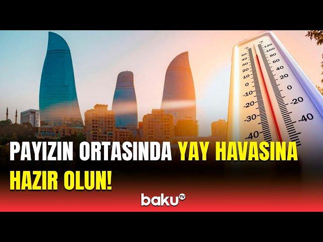 Sabah 28 dərəcə isti olacaq | Yay geri qayıdır