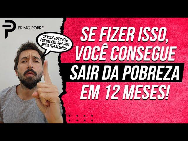 COMO SAIR DA POBREZA EM UM ANO (Se fizer isso, em 12 meses SUA VIDA VAI MUDAR!)