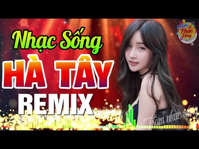 LK Nhạc Sống Hà Tây Remix Bass Cực Căng Test Loa - LK Nhạc Trữ Tình Remix Bốc Lửa Mới Đét 2019