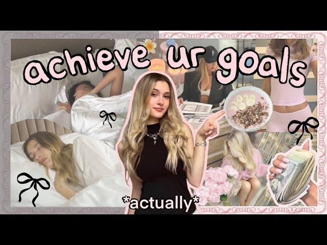 How to *actually* achieve your goals in 2025 ･ﾟ