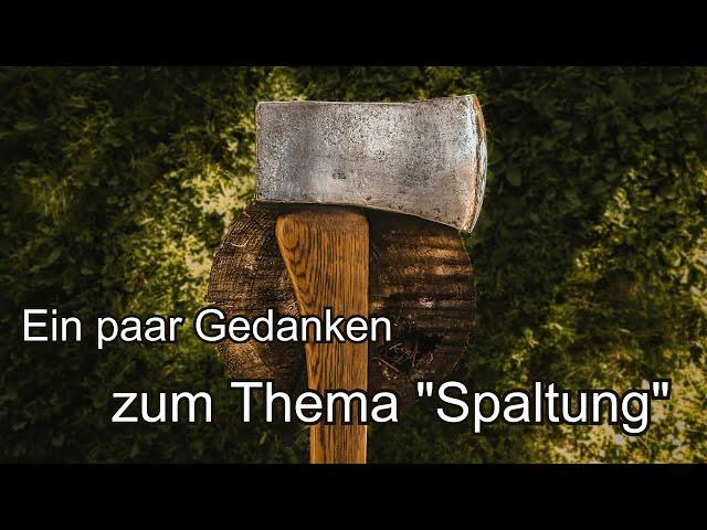 Ein paar Gedanken zum Thema "Spaltung"