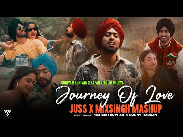 Suniyan Suniyan X Safar X Tu Jo Mileya | A Journey Of Love Mashup | Juss X MixSingh | Sunny Hassan