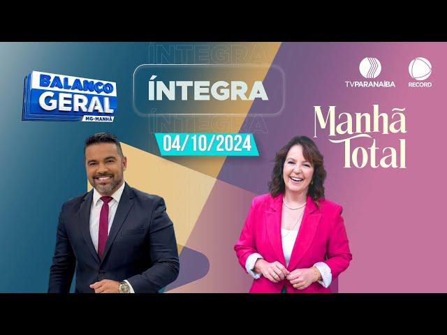  BALANÇO GERAL MANHÃ E MANHÃ TOTAL | 04/10/2024 | TV PARANAÍBA AFILIADA RECORD