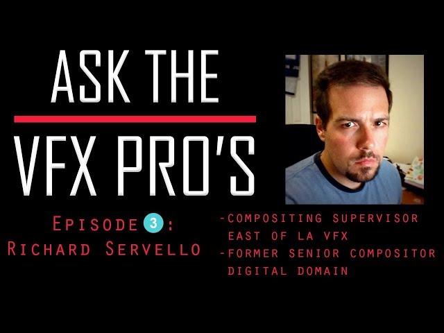 "Ask the VFX PRO'S"  EPISODE 3: Richard Servello