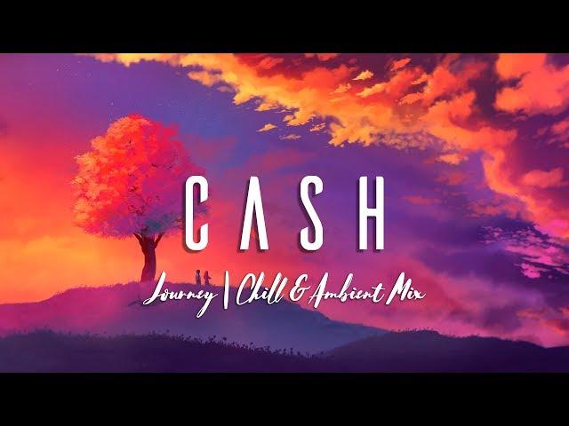 cash - journey | chill & ambient mix