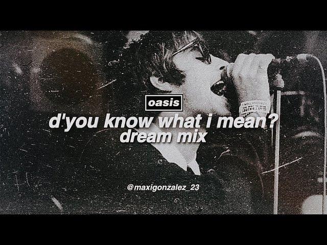 Oasis - D'You Know What I Mean? (Dream Mix)